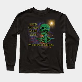 Come To The Dark Side We Have Coffee Long Sleeve T-Shirt